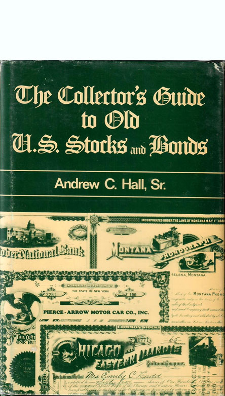 The Collectorr's Guide to Old U.S. Stocks and Bonds by Andrew C. Hall Sr., 1984